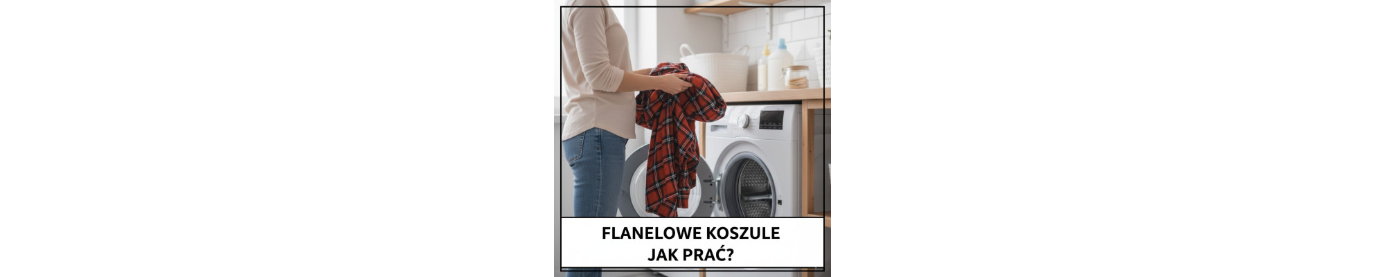 Jak prać i dbać o tkaniny flanelowe? | Poradnik pielęgnacji